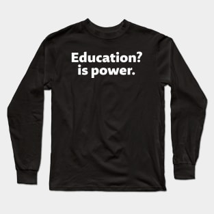 Education is power - white text Long Sleeve T-Shirt